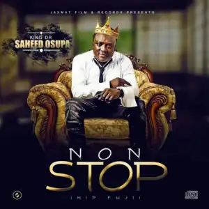 Non Stop (Hip Fuji) BY King Saheed Osupa